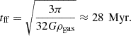 $$ \begin{aligned} t_{\text{ff}} = \sqrt{\frac{3 \pi }{32 G \rho _{\text{gas}}}} \approx 28\,\text{ Myr}. \end{aligned} $$