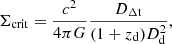 $$ \begin{aligned} \Sigma _{\rm crit} = \frac{c^2}{4\pi G} \frac{D_{\rm \Delta t}}{(1 + z_{\rm d})D_{\rm d}^2 }, \end{aligned} $$