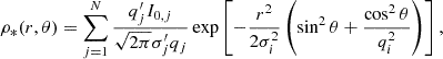 $$ \begin{aligned} \rho _{*}(r, \theta ) = \sum _{j = 1}^{N} \frac{q^{\prime }_{j}I_{0,j}}{\sqrt{2\pi }\sigma ^{\prime }_{j} q_j} \exp \left[-\frac{r^2}{2\sigma ^{2}_{i}} \left( \sin ^2 \theta + \frac{\cos ^{ 2} \theta }{q^{2}_{i}} \right) \right], \end{aligned} $$