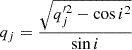 $ q_j = \frac{\sqrt{q^{\prime 2}_{j} - \cos{i}^2}}{\sin{i}} $