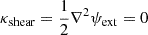 $ \kappa_{\mathrm{shear}} = \frac{1}{2} \nabla^{2} \psi_{\mathrm{ext}} = 0 $