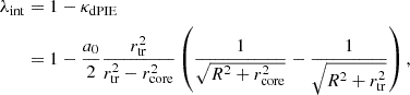 $$ \begin{aligned} \begin{aligned} \lambda _{\rm int}&= 1 - \kappa _{\rm dPIE} \\&= 1- \frac{a_{0}}{2} \frac{r_{\rm tr}^2}{r_{\rm tr}^2 - r_{\rm core}^2} \left( \frac{1}{\sqrt{R^2 + r_{\rm core}^2}}-\frac{1}{\sqrt{R^2 + r_{\rm tr}^2}} \right), \end{aligned} \end{aligned} $$