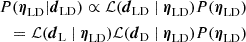 $$ \begin{aligned} \begin{split} P(\boldsymbol{\eta }_{\rm LD}|\boldsymbol{d}_{\rm LD}) \propto \mathcal{L} (\boldsymbol{d}_{\rm LD}~|~ \boldsymbol{\eta }_{\rm LD}) P(\boldsymbol{\eta }_{\rm LD})\\ = \mathcal{L} (\boldsymbol{d}_{\rm L}~|~ \boldsymbol{\eta }_{\rm LD})\mathcal{L} (\boldsymbol{d}_{\rm D}~|~ \boldsymbol{\eta }_{\rm LD})P(\boldsymbol{\eta }_{\rm LD})\end{split} \end{aligned} $$