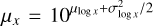 $\mu_{x} = 10^{\mu_{\log x} + \sigma_{\log x}^2/2}$