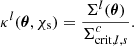 $$ \begin{aligned} \kappa ^l(\boldsymbol{\theta }, \chi _{\mathrm{s} }) = \frac{\Sigma ^l(\boldsymbol{\theta })}{\Sigma ^{c}_{\mathrm{crit},l,s}} . \end{aligned} $$