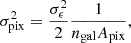 $$ \begin{aligned} \sigma _{\text{pix} }^{2}=\frac{\sigma _{\epsilon }^{2}}{2} \frac{1}{n_{\mathrm{gal} } A_{\mathrm{pix} }} , \end{aligned} $$