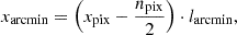$$ \begin{aligned} x_\mathrm{arcmin} = \left(x_\mathrm{pix} - \frac{n_\mathrm{pix} }{2}\right) \cdot l_\mathrm{arcmin} , \end{aligned} $$