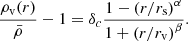 $$ \begin{aligned} \frac{\rho _\mathrm{v} (r)}{\bar{\rho }}-1=\delta _{c} \frac{1-\left(r / r_\mathrm{s} \right)^{\alpha }}{1+\left(r / r_\mathrm{v} \right)^{\beta }} . \end{aligned} $$
