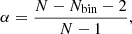 $$ \begin{aligned} \alpha = \frac{ N - N_{\rm {bin}} - 2 }{N - 1} , \end{aligned} $$