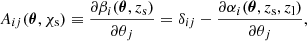 $$ \begin{aligned} A_{ij}(\boldsymbol{\theta }, \chi _{\mathrm{s} }) \equiv \frac{\partial \beta _{i} (\boldsymbol{\theta }, z_{\mathrm{s} })}{\partial \theta _{j}} = \delta _{ij} - \frac{\partial \alpha _{i}(\boldsymbol{\theta }, z_{\mathrm{s} }, z_{\mathrm{l} })}{\partial \theta _{j}}, \end{aligned} $$