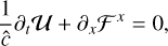 $\frac{1}{\hat{c}} \partial_{t} \mathcal{U}+\partial_{x} \mathcal{F}^{x}=0,$