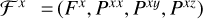 $\mathcal{F}^{x}= (F^{x}, P^{x x}, P^{x y}, P^{x z})$