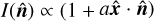 $I(\hat{\boldsymbol{n}}) \propto(1+ a \hat{\boldsymbol{x}} \cdot \hat{\boldsymbol{n}})$