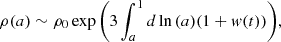 $$ \begin{aligned} \rho (a) \sim \rho _{0}\exp {\left(3\int _{a}^{1}d\ln {(a)}(1+w(t))\right)}, \end{aligned} $$