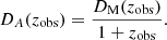 $$ \begin{aligned} D_{A}(z_{\rm obs}) = \frac{D_{\rm M}(z_{\rm obs})}{1+z_{\rm obs}}. \end{aligned} $$