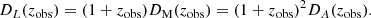$$ \begin{aligned} D_{L}(z_{\rm obs}) = (1+z_{\rm obs})D_{\rm M}(z_{\rm obs}) = (1+z_{\rm obs})^{2}D_{A}(z_{\rm obs}). \end{aligned} $$
