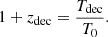 $$ \begin{aligned} 1+z_{\rm dec}=\frac{T_{\rm dec}}{T_{0}}. \end{aligned} $$