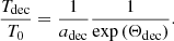 $$ \begin{aligned} \frac{T_{\rm dec}}{T_{0}} = \frac{1}{a_{\rm dec}}\frac{1}{\exp {(\Theta _{\rm dec})}}. \end{aligned} $$