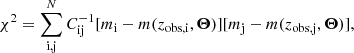 $$ \begin{aligned} \chi ^{2} = \sum _{\rm i,j}^{N}C_{\rm ij}^{-1}[m_{\rm i}-m(z_{\rm obs,i},\boldsymbol{\Theta })][m_{\rm j}-m(z_{\rm obs, j},\boldsymbol{\Theta })], \end{aligned} $$