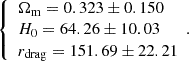 $$ \begin{aligned} \left\{ \begin{array}{l} \Omega _{\rm m} = 0.323 \pm 0.150 \\ {H_{0}} = 64.26 \pm 10.03 \\ r_{\rm drag} = 151.69 \pm 22.21 \end{array}. \right. \end{aligned} $$
