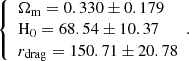$$ \begin{aligned} \left\{ \begin{array}{l} \Omega _{\rm m} = 0.330 \pm 0.179\\ \mathrm{H_{0}} = 68.54 \pm 10.37\\ r_{\rm drag} = 150.71 \pm 20.78 \end{array}. \right. \end{aligned} $$