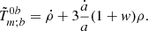 $$ \begin{aligned} \tilde{T}^{0b}_{m;b}=\dot{\rho }+3\frac{\dot{a}}{a}(1+w)\rho . \end{aligned} $$