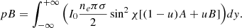 $$ \begin{aligned} pB = \int _{-\infty }^{+\infty }\Big (I_0\frac{n_e\pi \sigma }{2}\sin ^2{\chi }[(1-u)A+uB]\Big ) dy. \end{aligned} $$