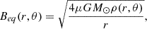 $$ \begin{aligned} B_{eq}(r,\theta ) = \sqrt{\frac{4\mu GM_{\odot }\rho (r,\theta )}{r}}, \end{aligned} $$