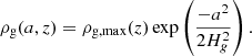 $$ \begin{aligned} \rho _{\rm g}(a,z)&= \rho _{\rm g,max}(z) \exp \left(\frac{-a^2}{2H_{ g}^2}\right). \end{aligned} $$