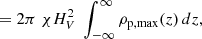 $$ \begin{aligned}&= 2\pi \;\chi H_V^2\; \int _{-\infty }^{\infty }\rho _{\rm p,max}(z) \,dz,\end{aligned} $$