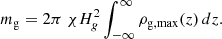 $$ \begin{aligned} m_{\rm g}&= 2\pi \;\chi H_{ g}^2 \int _{-\infty }^{\infty }\rho _{\rm g,max}(z) \,dz. \end{aligned} $$