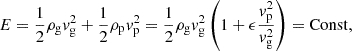 $$ \begin{aligned} E = \frac{1}{2} \rho _{\rm g} v_{\rm g}^2 + \frac{1}{2} \rho _{\rm p} v_{\rm p}^2 = \frac{1}{2} \rho _{\rm g} v_{\rm g}^2 \left(1 + \epsilon \frac{v_{\rm p}^2}{v_{\rm g}^2}\right) = \mathrm{Const}, \end{aligned} $$