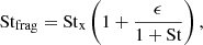 $$ \begin{aligned} \mathrm{St}_{\rm frag}&= \mathrm{St}_{\rm x} \left(1 + \frac{\epsilon }{1 + \mathrm{St}} \right), \end{aligned} $$