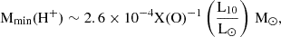 $$ \begin{aligned} \mathrm{M}_{\rm min}(\mathrm{H}^+) \sim 2.6\times 10^{-4} \mathrm{X(O)}^{-1} \left(\frac{\mathrm{L}_{10}}{\mathrm{L}_{\odot }}\right)\,\mathrm{M}_{\odot }, \end{aligned} $$