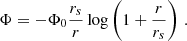 $$ \begin{aligned} \Phi =-\Phi _0\frac{r_s}{r}\log \left(1+\frac{r}{r_s}\right)\,. \end{aligned} $$