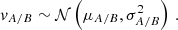 $$ \begin{aligned} v_{A/B} \sim \mathcal{N} \left(\mu _{A/B}, \sigma _{A/B}^2\right) \,. \end{aligned} $$