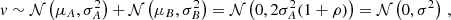$$ \begin{aligned} v \sim \mathcal{N} \left(\mu _{A}, \sigma _{A}^2\right) + \mathcal{N} \left(\mu _{B}, \sigma _{B}^2\right) = \mathcal{N} \left(0, 2\sigma _{A}^2 (1+\rho )\right) = \mathcal{N} \left(0, \sigma ^2 \right)\,, \end{aligned} $$