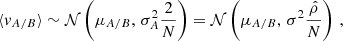 $$ \begin{aligned} \langle v_{A/B} \rangle \sim \mathcal{N} \left(\mu _{A/B}, \, \sigma _{A}^2\frac{2}{N}\right) = \mathcal{N} \left(\mu _{A/B}, \, \sigma ^2\frac{\hat{\rho }}{N}\right) \,, \end{aligned} $$