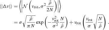 $$ \begin{aligned} \begin{split} \langle | \Delta v | \rangle&= \left\langle \left| \mathcal{N} \left(v_\mathrm{rot} , \sigma ^2\frac{\hat{\rho }}{2N}\right) \right| \right\rangle \\&= \sigma \sqrt{\frac{\hat{\rho }}{\pi N}} \exp \left(-\frac{v_\mathrm{rot} ^2}{\sigma ^2}\frac{N}{\hat{\rho }}\right)+ v_\mathrm{rot} \left(\frac{v_\mathrm{rot} }{\sigma }\sqrt{\frac{N}{\hat{\rho }}}\right) \,. \end{split} \end{aligned} $$