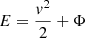 $ E=\frac{v^2}{2}+\Phi $
