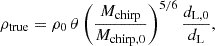 $$ \begin{aligned} \rho _{\mathrm{true} } = \rho _0 \, \theta \left(\frac{M_{\mathrm{chirp} }}{M_{\mathrm{chirp} ,0}}\right)^{5/6} \frac{d_{\rm L,0}}{d_{\rm L}}, \end{aligned} $$