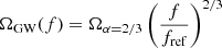 $$ \begin{aligned} \Omega _{\rm GW}(f) = \Omega _{\alpha = 2/3} \left(\frac{f}{f_{\rm ref}}\right)^{2/3} \end{aligned} $$