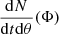 $ \frac{\mathrm{d} N}{\mathrm{d} t\mathrm{d}\theta} (\Phi) $