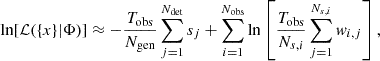 $$ \begin{aligned} \ln [\mathcal{L} (\{x\}|\Phi )]\approx -\frac{T_{\rm obs}}{N_{\rm gen}}\sum ^{N_{\rm det}}_{j = 1}s_j +\sum ^{N_{\rm obs}}_{i = 1} \ln \left[\frac{T_{\rm obs}}{N_{s,i}}\sum ^{N_{s,i}}_{j = 1}w_{i,j}\right], \end{aligned} $$