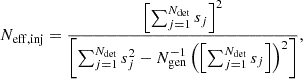 $$ \begin{aligned} N_{\rm eff, inj}=\frac{\left[\sum ^{N_{\rm det}}_{j = 1}s_j\right]^2}{\left[\sum ^{N_{\rm det}}_{j = 1}s^2_j -N_{\rm gen}^{-1}\left(\left[\sum ^{N_{\rm det}}_{j = 1}s_j\right]\right)^2\right]}, \end{aligned} $$