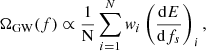 $$ \begin{aligned} \Omega _{\mathrm{GW} }(f) \propto \frac{1}{\mathrm{N}} \sum _{i = 1}^{N} {w_i} \left(\frac{\mathrm{d} E}{{\mathrm{d}}f_s}\right)_i, \end{aligned} $$