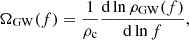 $$ \begin{aligned} \Omega _{\mathrm{GW} }(f) = \frac{1}{\rho _{\rm c}}\frac{\mathrm{d}\ln \rho _{\rm GW}({f})}{\mathrm{d}\ln f}, \end{aligned} $$