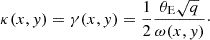 $$ \begin{aligned} \kappa (x,y) = \gamma (x, y) = \frac{1}{2} \frac{\theta _\text{E}\sqrt{q}}{\omega (x,y)}\cdot \end{aligned} $$