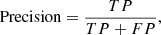 $$ \begin{aligned} \text{ Precision} = \frac{TP}{TP+FP}, \end{aligned} $$