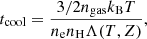 $$ \begin{aligned} t_{\rm cool} = \frac{3/2 n_{\rm gas} k_{\rm B} T}{n_{\rm e} n_{\rm H} \Lambda (T,Z)}, \end{aligned} $$